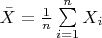 $\bar{X} = \frac{1}{n} \sum\limits_{i=1}^n X_i$