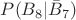 $P(B_{8}|\bar{B}_{7})$