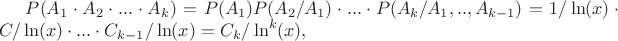 $P(A_1 \cdot A_2 \cdot  ...\cdot A_k)=P(A_1)P(A_2/A_1) \cdot ...\cdot P(A_k/A_1,..,A_{k-1})=1/\ln(x) \cdot C/\ln(x) \cdot...\cdot C_{k-1}/\ln(x)=C_k/\ln^k(x),$