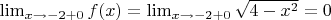 $\lim_{x \to -2+0} f(x) = \lim_{x \to -2+0} \sqrt{4-x^2} = 0$