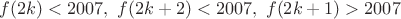 $f(2k)<2007,\ f(2k+2)<2007,\ f(2k+1)>2007$