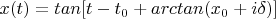 $x(t)=tan[t-t_0+arctan(x_0+i\delta)]$