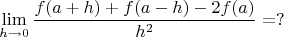$$\lim_{h\to 0} \frac{f(a+h)+f(a-h)-2f(a)}{h^2}=?$$