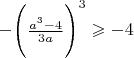 $ - \Bigg( \frac{a^3-4}{3a} \Bigg)^3 \geqslant -4$