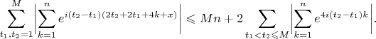 $$
\sum_{t_1,t_2=1}^M\biggl|\sum_{k=1}^ne^{i(t_2-t_1)(2t_2+2t_1+4k+x)}\biggr|\leqslant Mn+2\sum_{t_1<t_2\leqslant M}\biggl|\sum_{k=1}^ne^{4i(t_2-t_1)k}\biggr|.
$$