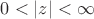 $0<|z|<\infty$