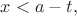 $x<a-t{,}$