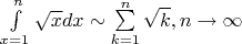 $\int\limits_{x=1}^{n}\sqrt{x}dx \sim\sum\limits_{k=1}^{n}\sqrt{k}, n \to \infty$
