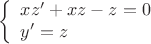 $$\left\{\begin{array}{l}
xz'+xz-z=0 \\
y'=z
\end{array}\right.$$