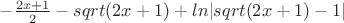 $ -\frac {2x+1}{2}-sqrt(2x+1)+ln|sqrt(2x+1)-1|$ $ -\frac {2x+1}{2}-sqrt(2x+1)+ln|sqrt(2x+1)-1|$