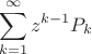 $$\sum\limits_{k=1}^{\infty} z ^{k-1}P_k$$