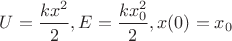 $U=\dfrac{kx^2}{2}, E=\dfrac{kx_0^2}{2}, x(0)=x_0$