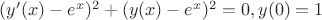 $(y'(x)-e^x)^2+(y(x)-e^x)^2=0, y(0)=1$