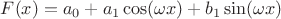 $F(x)=a_0+a_1\cos(\omega x)+b_1\sin(\omega x)$