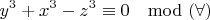 $$y^3+x^3-z^3\equiv 0      \mod (\forall) $$