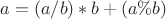 $a=(a/b)*b+(a\%b)$