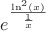 ${e}^{\frac{{\ln}^{2}(x)}{\frac{1}{x}}}$