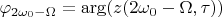 $$\varphi_{2\omega_0-\Omega}=\arg(z(2\omega_0-\Omega,\tau))$$