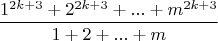 $$\frac {1^{2k+3}+2^{2k+3}+...+m^{2k+3}}{1+2+...+m}$