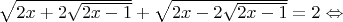 $\sqrt{2x+2\sqrt{2x-1}}+\sqrt{2x-2\sqrt{2x-1}}=2 \Leftrightarrow $