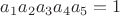 $a_1a_2a_3a_4a_5=1$