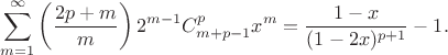 $$
\sum\limits_{m=1}^{\infty}\left(\frac{2p+m}{m}\right)2^{m-1}C_{m+p-1}^px^m=
\frac{1-x}{(1-2x)^{p+1}}-1.
$$