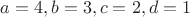 $a=4, b=3, c=2, d=1$