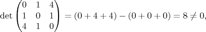 $$
\operatorname{\det} \begin{pmatrix}
0 & 1 & 4 \\
1 & 0 & 1 \\
4 & 1 & 0 
\end{pmatrix} = (0+4+4)-(0+0+0)=8 \neq 0,
$$