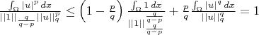 $\frac{\int_{\Omega}|u|^p \, dx}{||1||_{\frac{q}{q-p}} ||u||^p_q} \le \left( 1 - \frac{p}{q}\right) \frac{\int_{\Omega}1 \, dx}{||1||^{\frac{q}{q-p}}_{\frac{q}{q-p}}} + \frac{p}{q} \frac{\int_{\Omega} |u|^q \, dx}{||u||^q_q}=1$