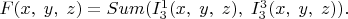 $F(x,\;y,\;z)=Sum(I^{1}_{3}(x,\;y,\;z),\;I^{3}_{3}(x,\;y,\;z)).$