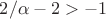 $2/\alpha -2 > -1$