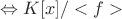 $\Leftrightarrow K[x]/<f>$
