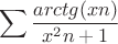 $$\sum\limits \frac {arctg(xn)}  {x^2n+1}$$