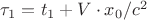 $\tau_1 = t_1 + V \cdot x_0/c^2$