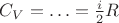 $\[{C_V} = .\,.\,. = \frac{i}{2}R\]$