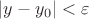 $|y-y_0|<\varepsilon$