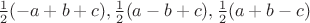 $\frac12(-a+b+c),\frac12(a-b+c),\frac12(a+b-c)$