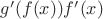 $g'(f(x))f'(x)$
