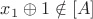 $x_1\oplus 1 \notin [A]$