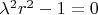 $\lambda^2 r^2 - 1 = 0$