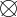 $\diagdown\!\!\!\!\!\diagup\!\!\!\!\!\!\bigcirc$