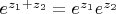 $e^{z_1+z_2}=e^{z_1}e^{z_2}$