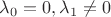 $\lambda_0=0, \lambda_1 \ne 0$