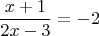 $$\dfrac{x+1}{2x-3}=-2$$