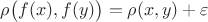 $\rho\bigl(f(x),f(y)\bigr)=\rho(x,y)+\varepsilon$