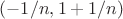 $(-1/n, 1+1/n)$
