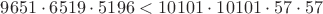 $9651\cdot 6519\cdot 5196 < 10101\cdot 10101 \cdot 57 \cdot 57$
