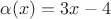 $\alpha(x)=3x-4$
