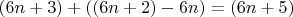 $(6n+3)+((6n+2)-6n)=(6n+5)$