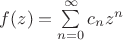 $f(z) = \sum\limits_{n=0}^\infty c_n z^n$ $f(z) = \sum\limits_{n=0}^\infty c_n z^n$